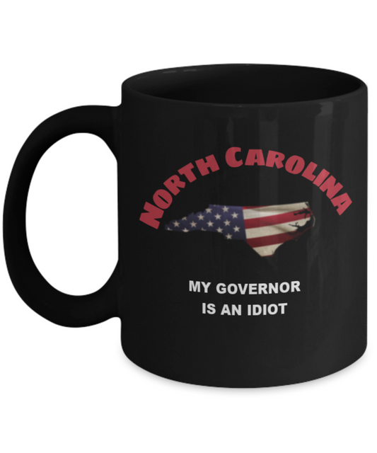 NORTH CAROLINA My GOVERNOR Is An IDIOT Funny Political Coffee Mug,My Governor is an Idiot,My Governor Is A Liar, Not My Governor Mug