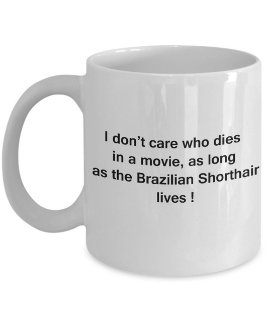 The walking mummy and cat funny mug cat lovers gifts - I Don't Care Who Dies, As Long As Brazilian Shorthair Lives - Ceramic Fun Cute Cat Lover Mug White Coffee Cup, 11 Oz