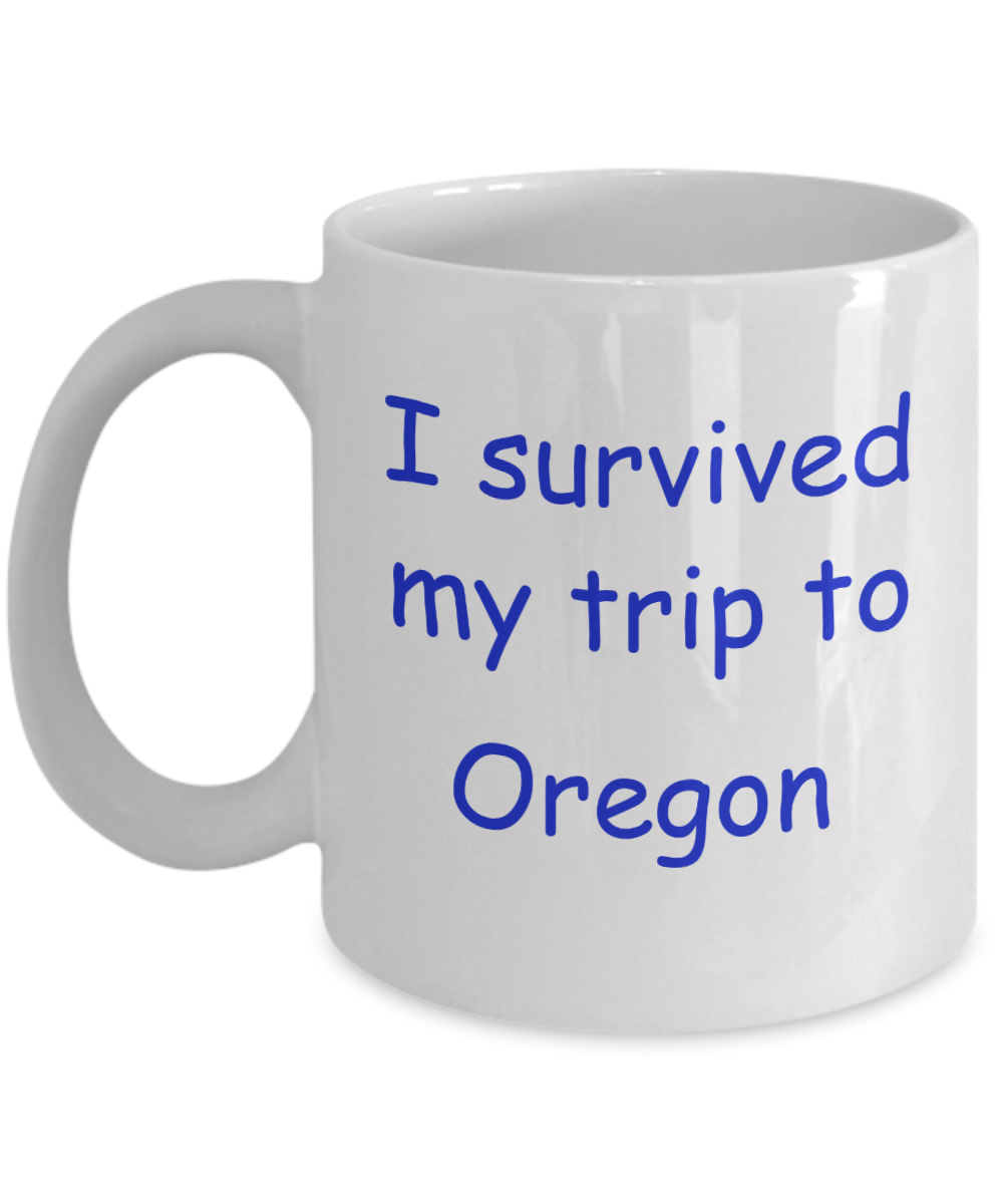 Oregon mugs souvenirs , I survived my trip to Oregon - White Coffee Mug Tea Cup 11 oz Gift