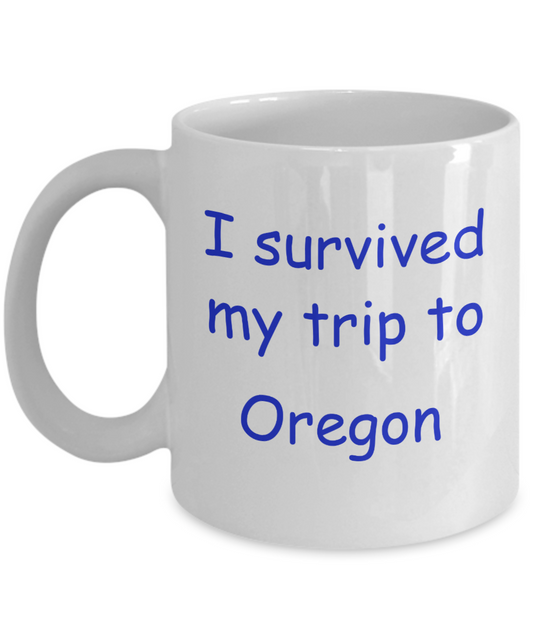 Oregon mugs souvenirs , I survived my trip to Oregon - White Coffee Mug Tea Cup 11 oz Gift