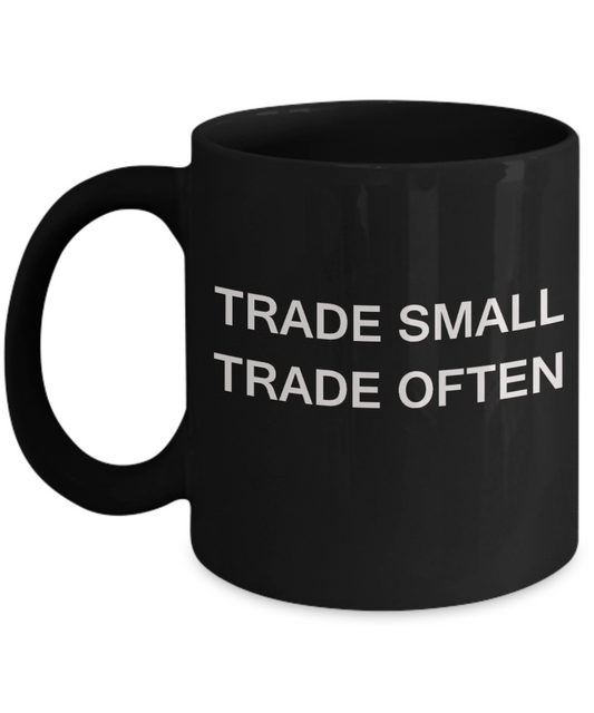 Trade Small Trade Often - Funny Black Porcelain Coffee Mug Cute Ceramic Cup 11 oz