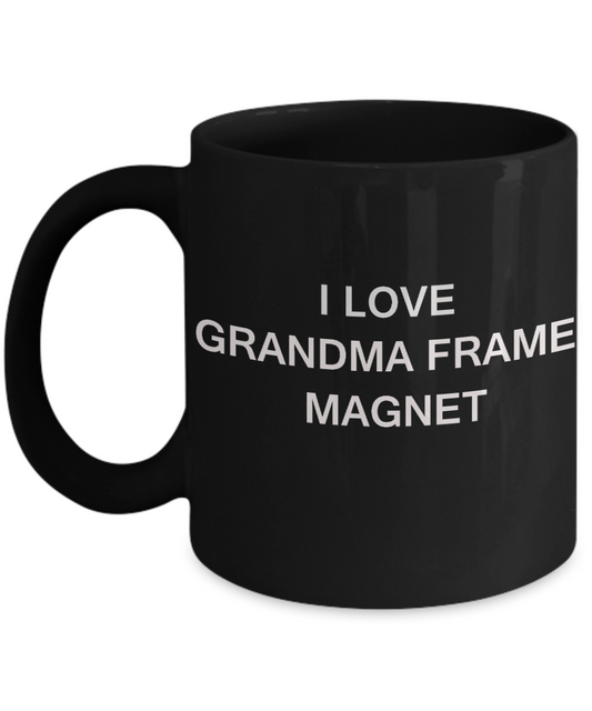 I Love Grandma Frame Magnet, Grandma Gifts Mugs- Black Funny Mugs Coffee cups 11 oz