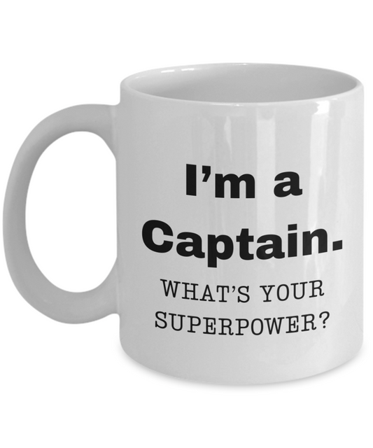 I am a Captain, what is your super power, Captain coffee mug, Birthday cup for Captain -11 oz White ceramic mug