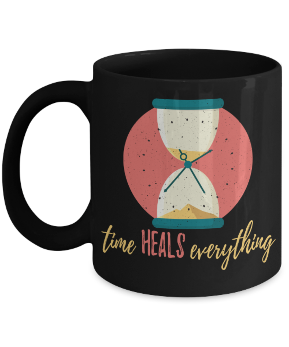 Time heals everything - Funny Black Porcelain Coffee 11 oz