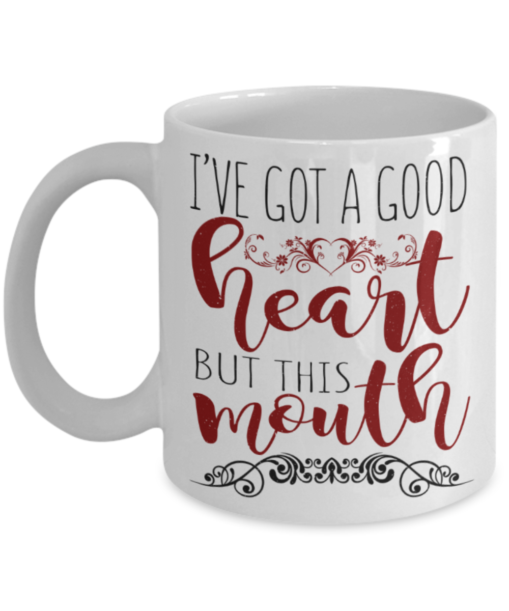 I've got a good heart but this mouth - Funny White Porcelain Coffee 11 oz