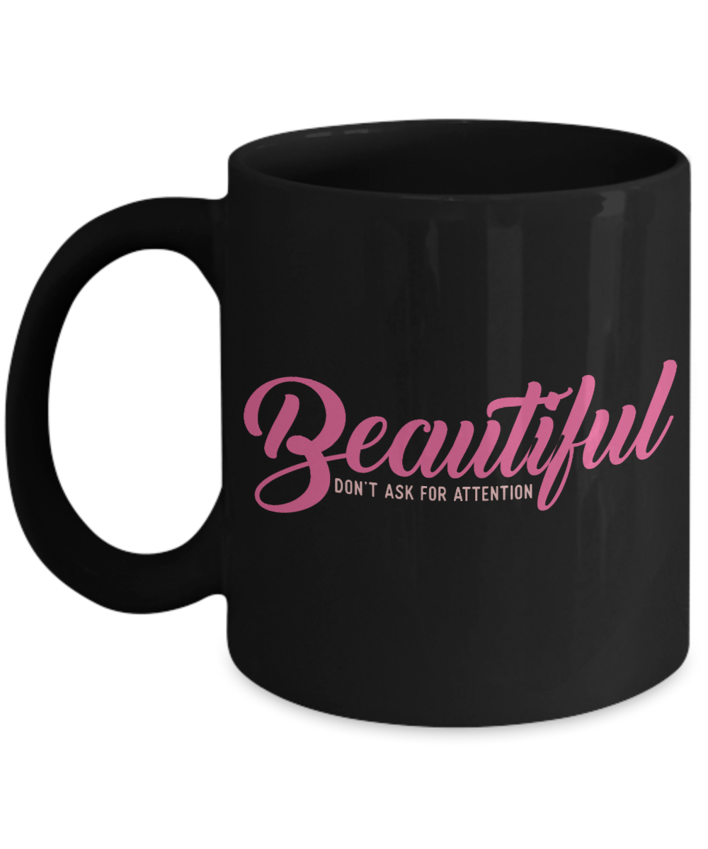Really Pretty Coffee mug,Beautiful Don't Ask For Attention-Black Porcelain Coffee Mug 11 oz For Daughter,Teen,Women, Girlfriend