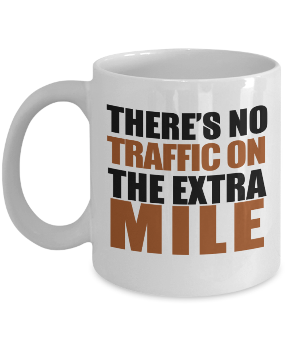 Workout lovers mugs, There's no traffic on the extra mile - Funny White Porcelain Coffee 11 oz