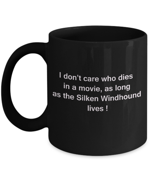 I Don't Care Who Dies, As Long As Silken Windhound Lives Black coffee mugs 11 oz