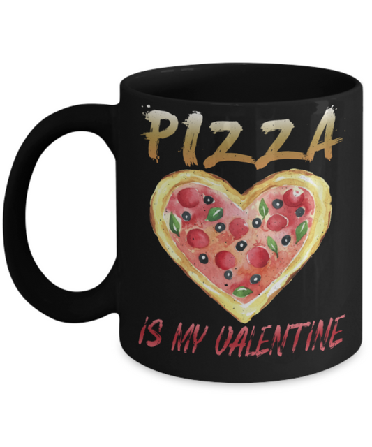 Pizza Lovers Mugs, Pizza is my Valentine - Funny Black Porcelain Coffee 11 oz