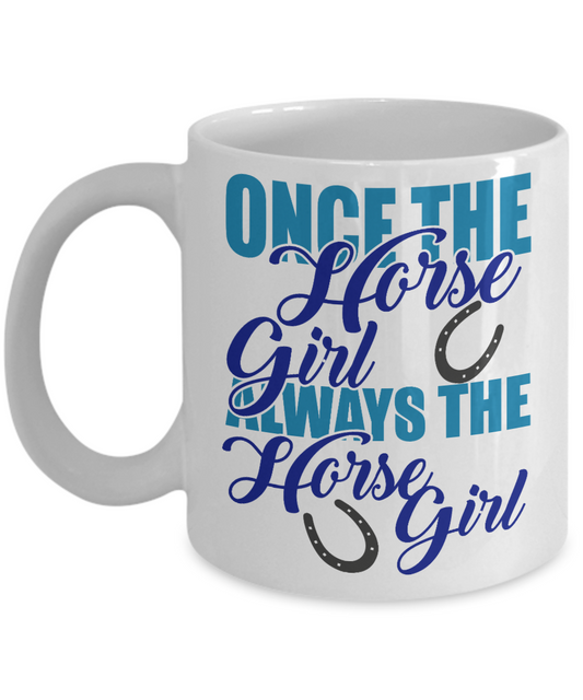 Horse Rider Coffee Mug, Once The Hose Girl Always The Horse Girl - White Porcelain Coffee Mug 11 Oz