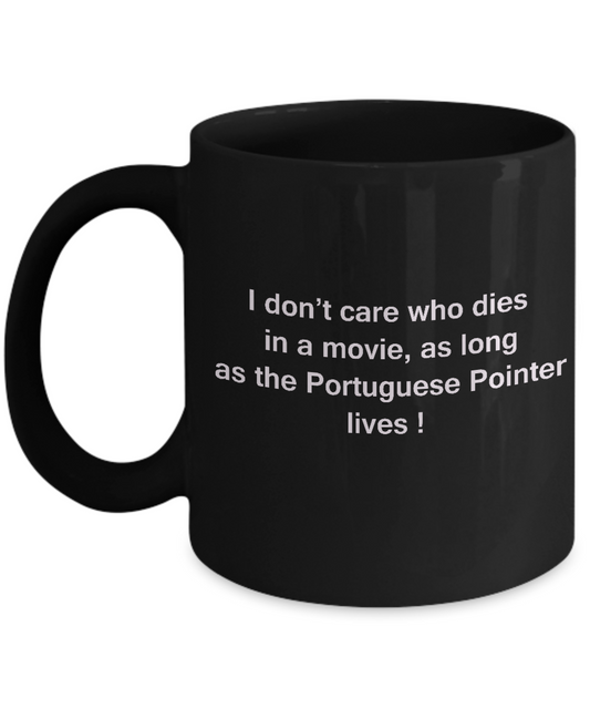 I Don't Care Who Dies, As Long As Portuguese Pointer Lives Black coffee mugs 11 oz