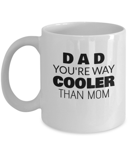 Dad You Are Way Cooler Than Mom Coffee Mug - Coolest Gift For Father, Premium 11 oz White coffee cup