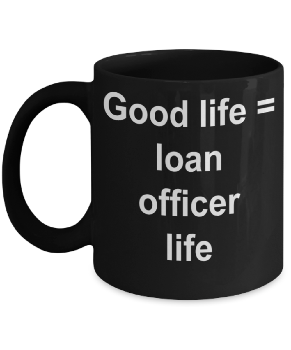 Loan officer gifts mugs, Good officer = loan officer life - Funny Black Porcelain Coffee Mug Cute Ceramic Cup 11 oz