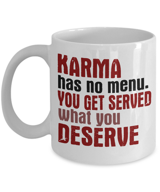Karma Has No Menu You Get Served What You Deserve- White Porcelain Coffee Mug 11 Oz Funny Quotes Coffee Mug