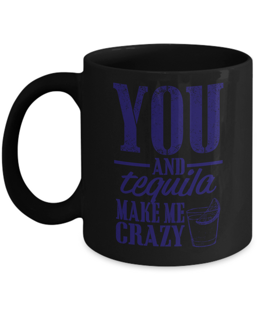 This Might Be Tequila Coffee mug, You And Tequila Make Me Crazy-Black Porcelain Coffee Mug 11 oz