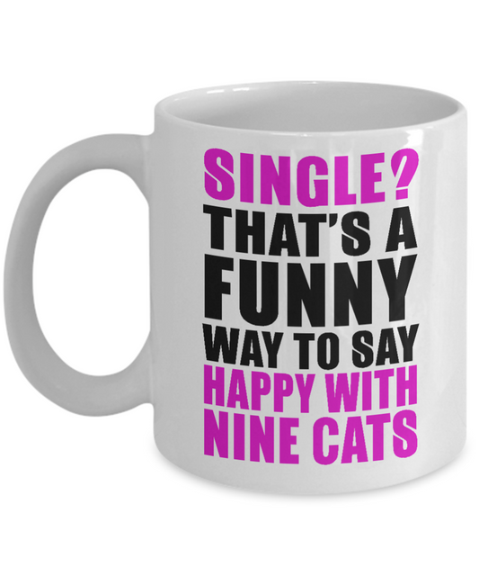 Cat Lover Coffee Mug, Single That's A Funny Way To Say Happy With Nine Cats- White Porcelain Coffee Mug 11 Oz for cat lover, mom, dad