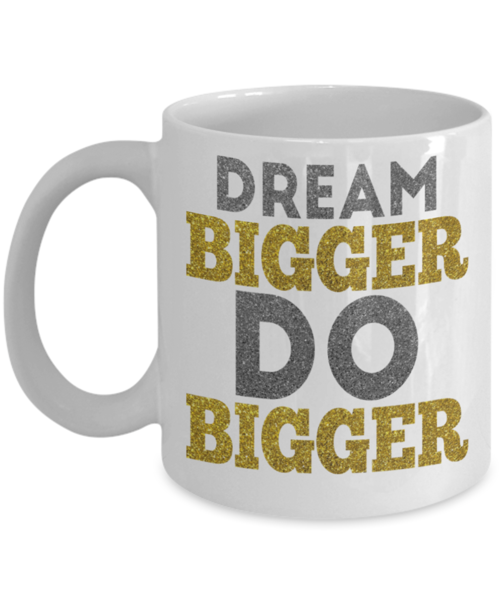 Success Lovers Mugs, Dream bigger Do bigger - Funny White Porcelain Coffee 11 oz