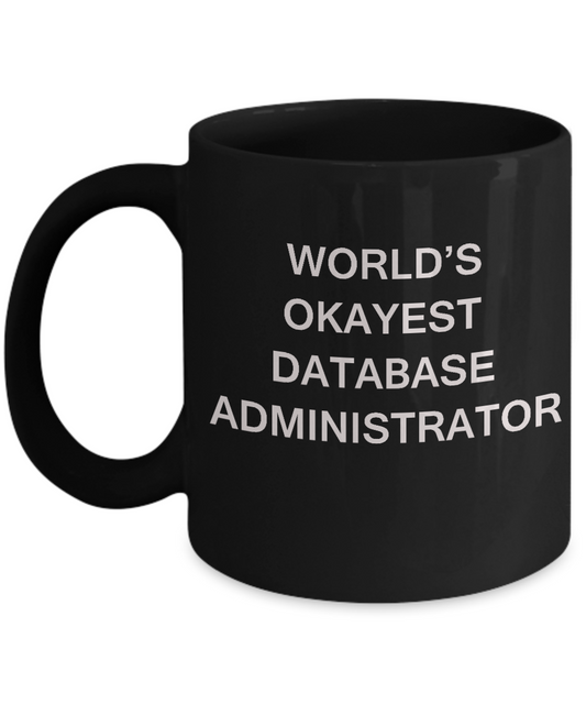 Funny Mug - World's Okayest Database administrator - Porcelain Black coffee mugs 11 oz