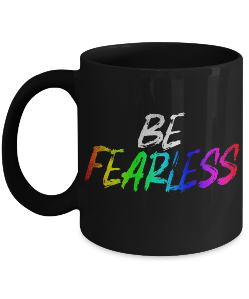 Be fearless - Funny Black Porcelain Coffee 11 oz