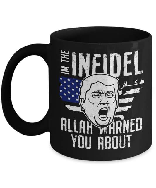 Trump 2020 Flag mugs, I'm the Infidel Allah warned you about - Funny Black Porcelain Coffee 11 oz