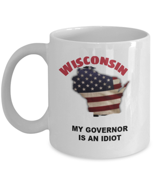 WISCONSIN My GOVERNOR Is An IDIOT Funny Political Coffee Mug,My Governor is an Idiot,My Governor Is A Liar, Not My Governor Mug