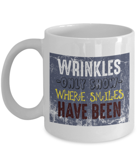 Wrinkles only show where smiles have been - Funny White Porcelain Coffee 11 oz