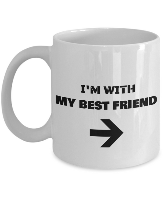 I'm With My Best Friend Right Arrow - Funny Porcelain White Coffee Mug Cute Cool Ceramic Cup, Best Office Tea Mug & Birthday Gag Gifts 11 oz