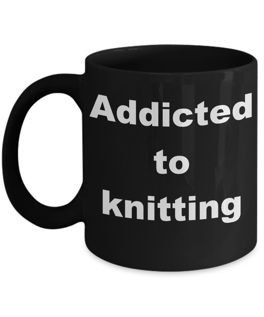 Knitting - Addicted to knitting - Black Porcelain Coffee Cup,Premium 11 oz Funny Mugs Black coffee cup Gifts Ideas