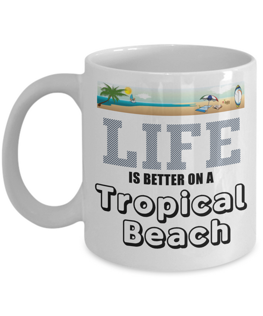 Tropical Travel Gift Coffee Mug, Life Is Better On A Tropical Beach-White Porcelain Coffee Mug 11 oz