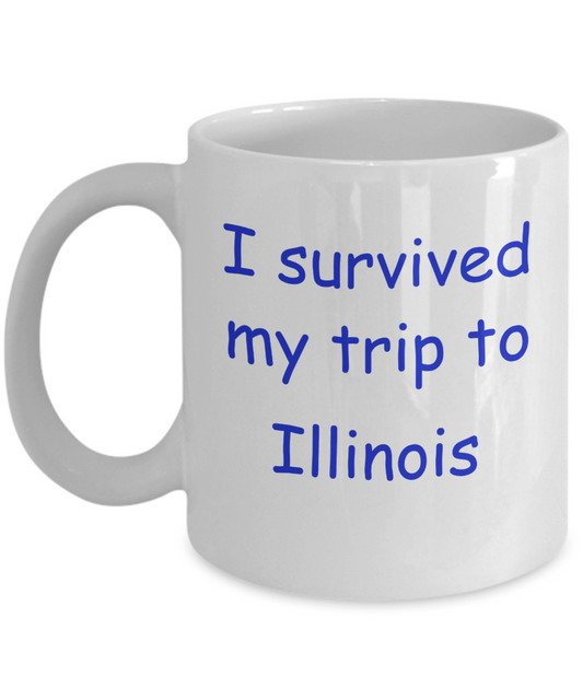 Illinois mugs souvenirs , I survived my trip to Illinois - White Coffee Mug Tea Cup 11 oz Gift