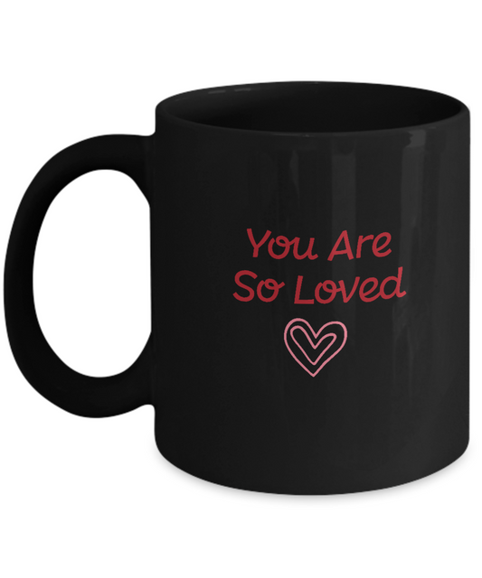 You are so loved Black coffee Mugs - Funny Valentines day Black coffee mugs 11 oz