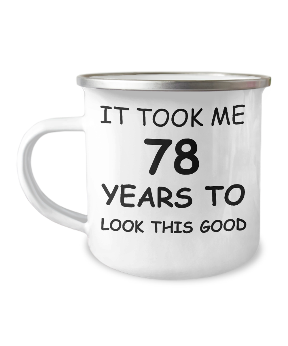 78th birthday Coffee Mug for men/women- It took me 78 years to look this good- 12 Oz Stainless Steel Enamel Finish White Camper Coffee Mug