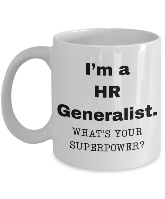 I am a HR Generalist, what is your super power, HR Generalist coffee mug, Birthday cup for HR Generalist -11 oz White ceramic mug