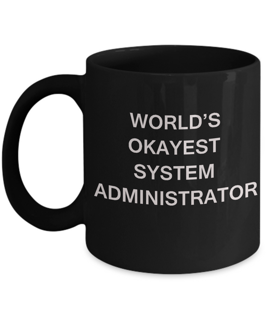 Funny Mug - World's Okayest System administrator - Porcelain Black coffee mugs 11 oz