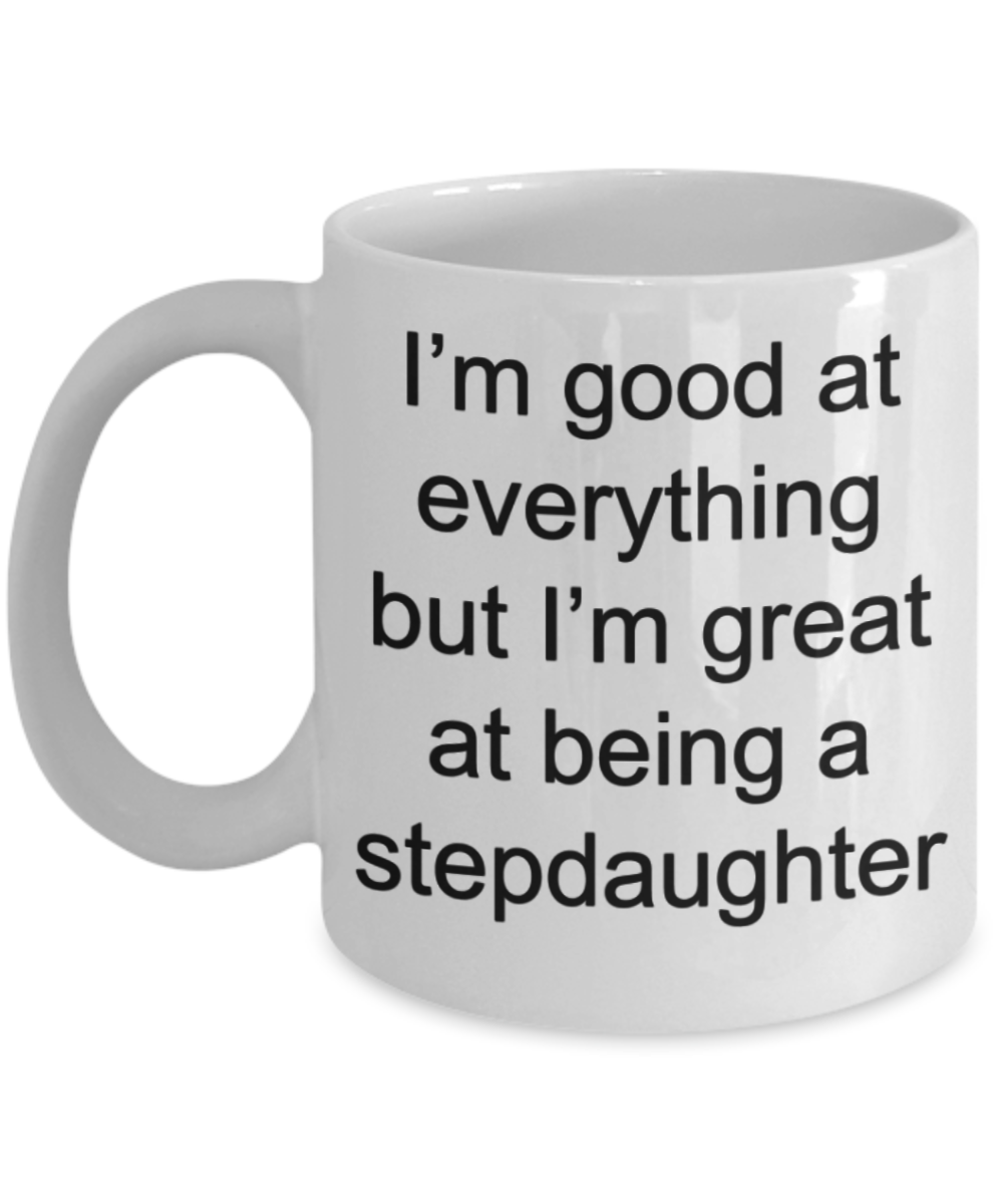 Stepdaughter gifts mugs, I'm great at being a stepdaughter - Funny White Porcelain Coffee Mug Cute Ceramic Cup 11 oz