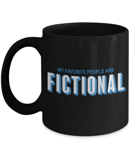 My favorite people are fictional - Black Coffee Mug Porcelain Tea Cup 11 oz - Great Gift