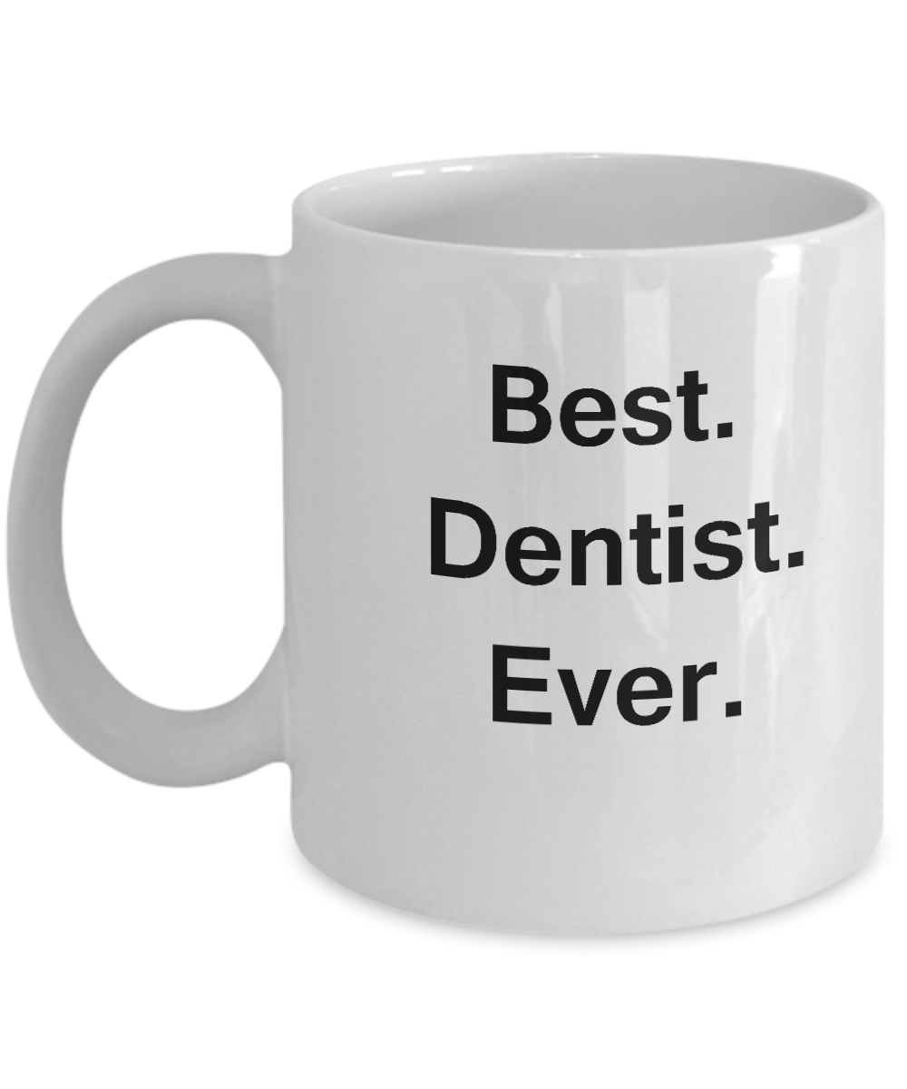 Best Dentist Ever White Mugs - Funny Valentine coffee mugs Office mug Birthday Gag Gifts 11 oz