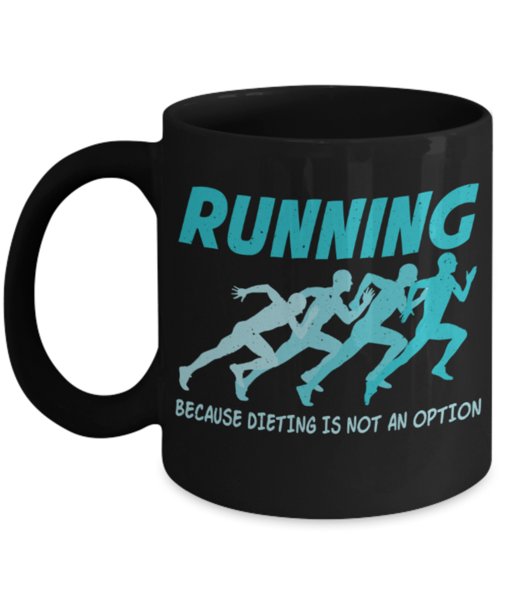 Running Lovers Mugs, Running because dieting is not an option - Funny Black Porcelain Coffee 11 oz