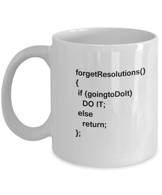 Forget Resolutions Do It Mugs New Year 2018 - Funny New Year White coffee mugs 11 oz