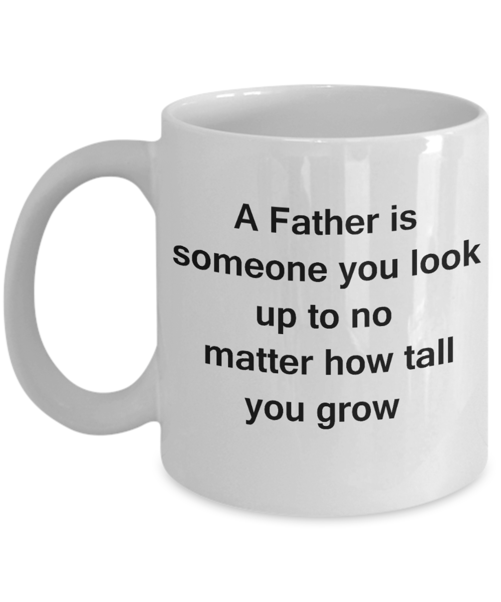 fathers daay gifts - A father is someone you look up - White Porcelain Coffee Cup,Premium 11 oz Funny Mugs White coffee cup Gifts Ideas