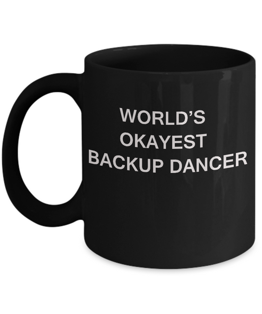 Funny Mug, Gifts For Backup Dancers - World's Okayest Backup Dancer Black coffee mugs 11 oz