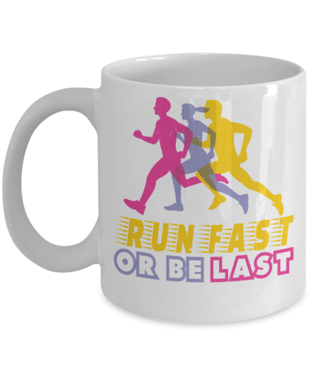Running lovers mugs, Run fast or be last - Funny White Porcelain Coffee 11 oz