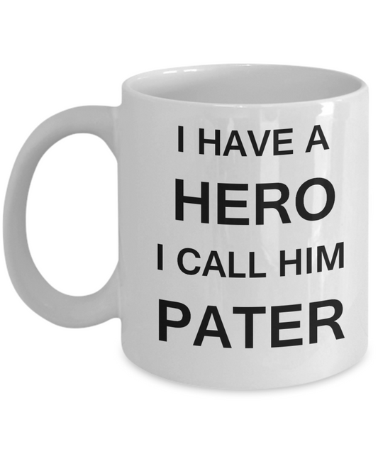 Funny Father's Day Gifts for Dad Coffee Mug - I HAVE A HERO I CALL HIM PATER - 11 Oz
