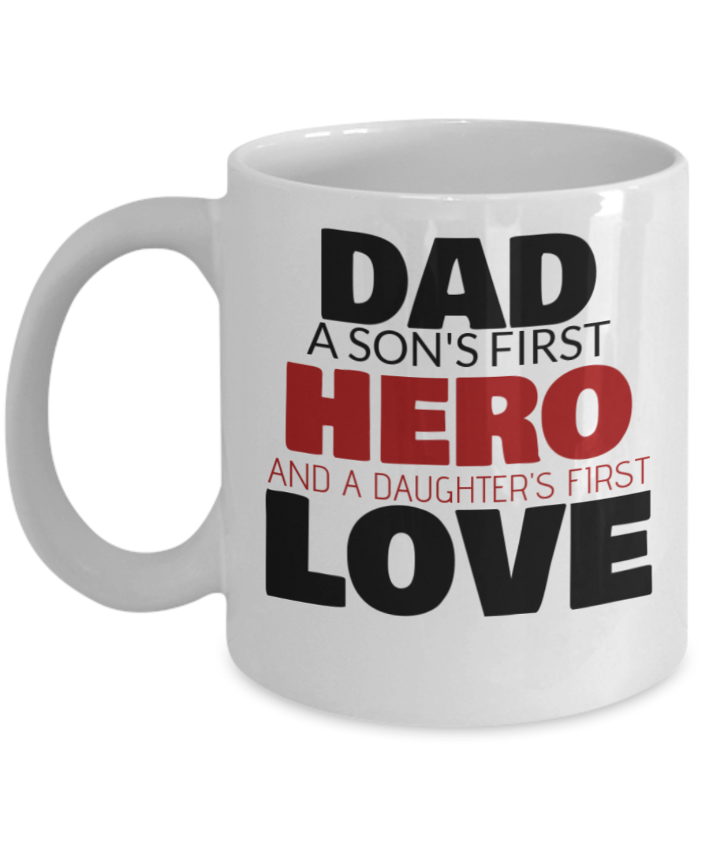 Coffee Mug for Father - DAD a Son's First Hero and a Daughter's First Love, White coffee mugs 11 oz