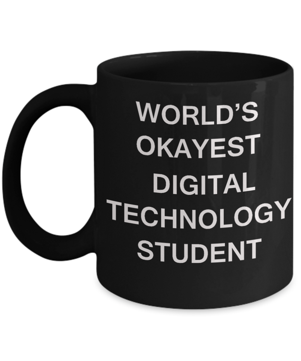 Gifts gor college students - World's Okayest Digital Technology Student - Porcelain Black Funny Coffee Mug & Gifts for Students 11 OZ - Funny Gifts Ideas