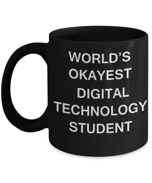 Gifts gor college students - World's Okayest Digital Technology Student - Porcelain Black Funny Coffee Mug & Gifts for Students 11 OZ - Funny Gifts Ideas
