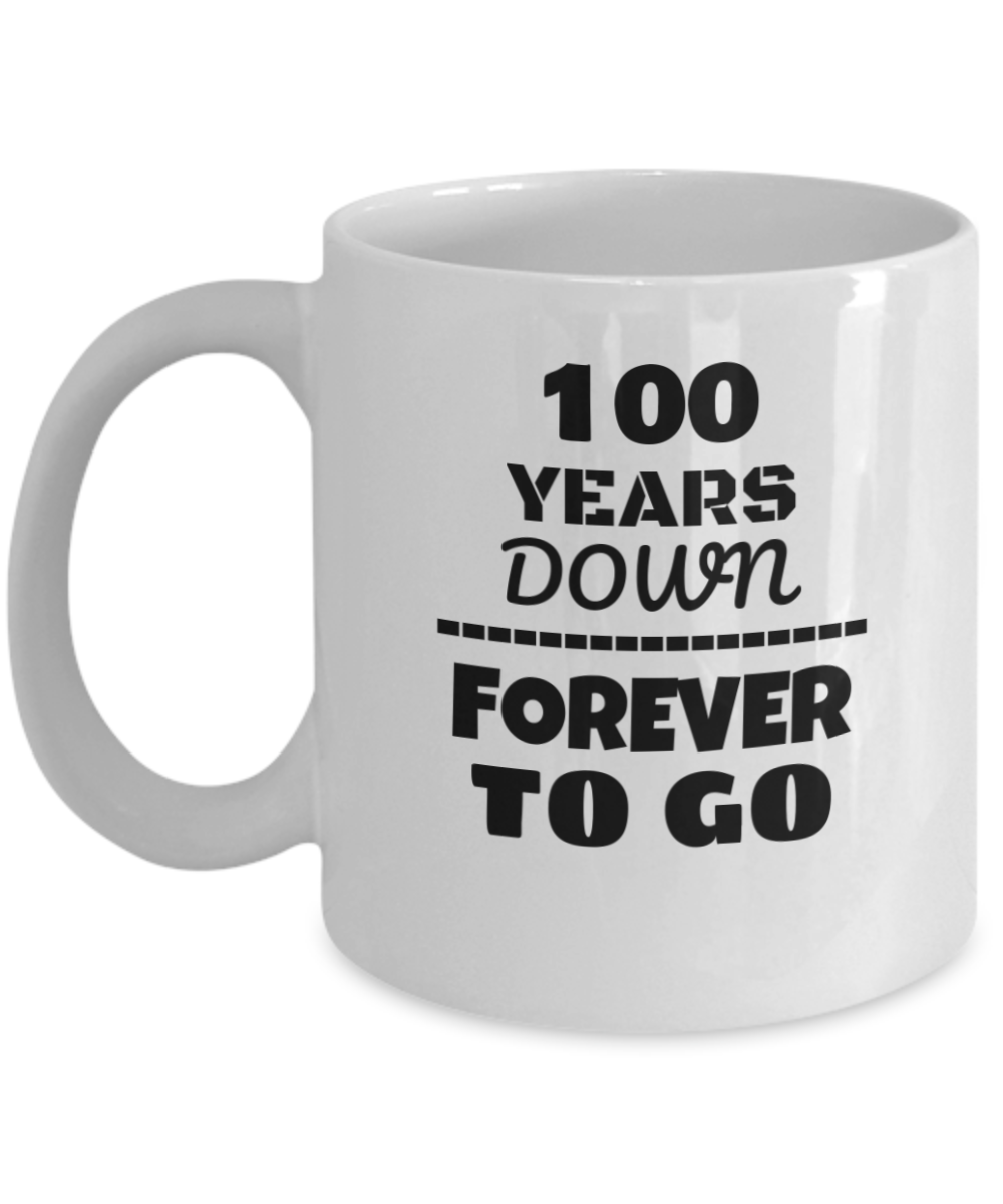 100TH ANNIVERSARY Wedding Celebration Coffee Mug - 100 Years Down Forever to Go Wedding Anniversary - Funny Coffee White mug 11 Oz