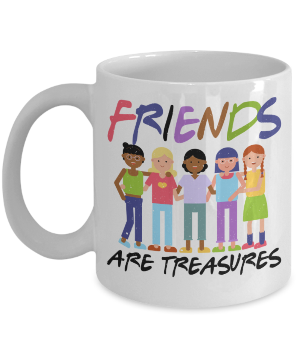 Friends Lovers Mugs, Friends are treasures - Funny White Porcelain Coffee 11 oz