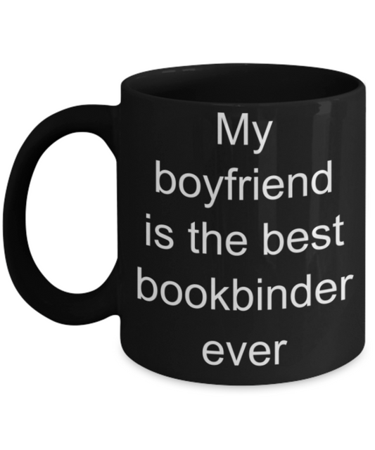 My boyfriend is the best bookbinder ever - Funny Black Porcelain Coffee Mug Cute Ceramic Cup 11 oz