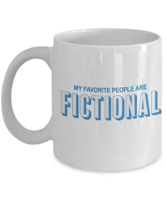 Pop culture lovers mugs , My Favorite people are fictional - White Coffee Mug Porcelain Tea Cup 11 oz - Great Gift